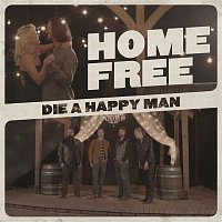 Home Free – Die a Happy Man