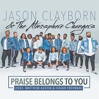 Jason Clayborn & The Atmosphere Changers – Praise Belongs To You (feat. Matthew Austin & Isaiah Freeman) [Radio Edit]