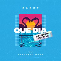 Zabot, Serginho Moah – Que Dia [Acoustic Version]