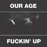 Constantines – Our Age & Fuckin' Up