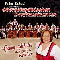 Peter Schad und seine Oberschwabischen Dorfmusikanten – Conny Schuler - ihre groszen Erfolge