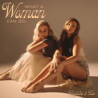 Maddie & Tae – What A Woman Can Do