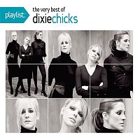 The Chicks – Playlist: The Very Best Of The Dixie Chicks