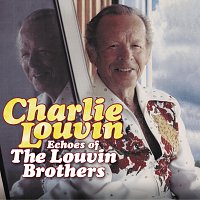 Charlie Louvin – Echoes Of The Louvin Brothers