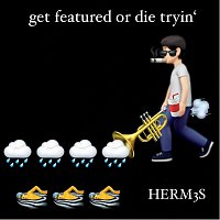HERM3S – Get Featured or Die Tryin’