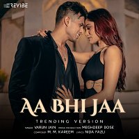 Varun Jain, M.M. Kareem – Aa Bhi Jaa [Trending Version]