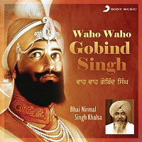 Bhai Nirmal Singh Khalsa – Waho Waho Gobind Singh