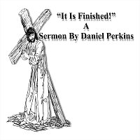 Daniel Perkins – "It Is Finished!"