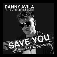 Danny Avila, Famous Dex & XNilo – Save You (Danny Avila Electronic Mix)
