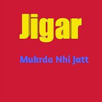 Jigar – Mukrda Nhi Jatt