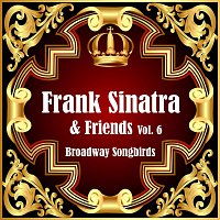 Frank Sinatra, Friends – Broadway Songbirds Vol. 6