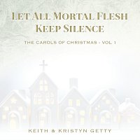 Let All Mortal Flesh Keep Silence [The Carols of Christmas Vol. 1]