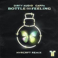 Dirty Audio, Cappa – Bottle The Feeling [HVRCRFT Remix]