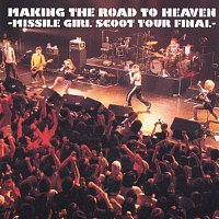 Missile Girl Scoot – Making The Road To Heaven -Missile Girl Scoot Tour Final- [Live In Japan / 2003]