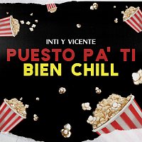 Inti Y Vicente – Puesto Pa’ Ti / Bien Chill