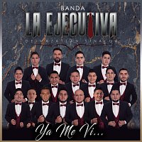 Banda La Ejecutiva De Mazatlán Sinaloa – Ya Me Vi