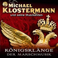Michael Klostermann und seine Musikanten – Konigsklange der Marschmusik
