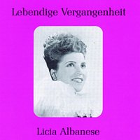 Licia Albanese – Lebendige Vergangenheit - Licia Albanese