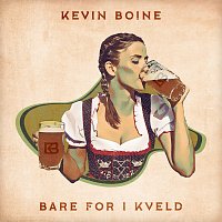 Kevin Boine – Bare for i kveld