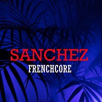 Sanchez – Frenchcore