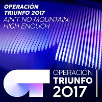 Operación Triunfo 2017 – Ain't No Mountain High Enough [Operación Triunfo 2017]