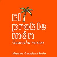 Bonka, Alejandro Gonzalez – El Problemón (Guaracha Version)