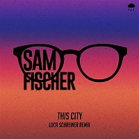 Sam Fischer – This City (Luca Schreiner Remix)