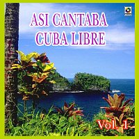 Asi Cantaba Cuba Libre, Los Guaracheros De Oriente – Así Cantaba Cuba Libre, Vol. 1