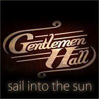 Gentlemen Hall – Sail Into The Sun