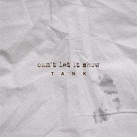 Tank – Can't Let It Show