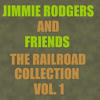 Jimmie Rodgers, Friends – The Railroad Collection - Vol. 1