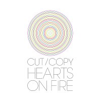 Cut Copy – Hearts On Fire [International]
