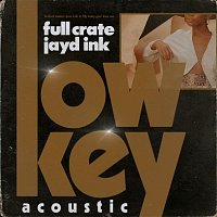 Full Crate – LowKey (feat. Jayd Ink) [Acoustic]