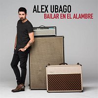 Alex Ubago – Bailar en el alambre