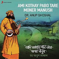 Dr. Anup Ghoshal – Ami Kothay Pabo Tare Moner Manush