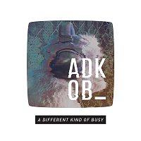 A.D.K.O.B – A Different Kind of Busy