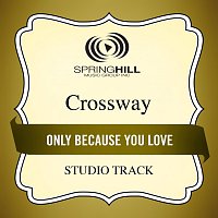 CrossWay – Only Because You Love