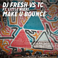 DJ Fresh vs. TC, Little Nikki – Make U Bounce (DJ Fresh vs. TC)