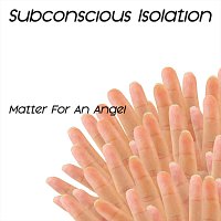 Subconscious Isolation – Matter For An Angel