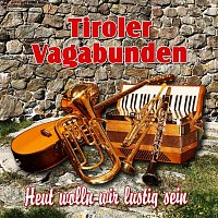 Tiroler Vagabunden – Heut wolln wir lustig sein