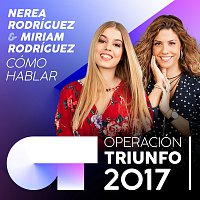 Nerea Rodríguez, Miriam Rodríguez – Cómo Hablar [Operación Triunfo 2017]