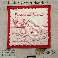 The Okros Folk Music Ensemble – Elindultan Szép Hazámból (I Left My Sweet Homeland)