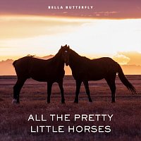 Bella Butterfly – All the Pretty Little Horses