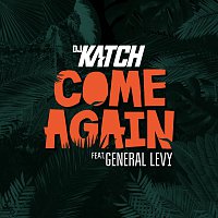 DJ Katch, General Levy – Come Again (feat. General Levy)