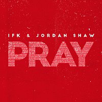 IFK, Jordan Shaw – Pray