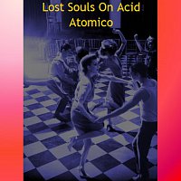 Atomico – Atomico - Lost Souls On Acid