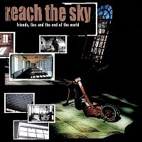 Reach The Sky – Friends, Lies, And The End Of The World