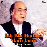 Mehdi Hassan – Jab Bhi Hathon Main Jaam