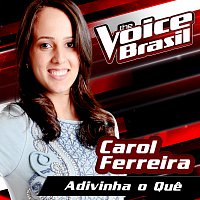 Carol Ferreira – Adivinha O Que [The Voice Brasil 2016]