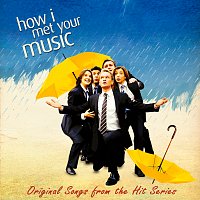 Přední strana obalu CD How I Met Your Music [Original Songs from the Hit Series "How I Met Your Mother"]